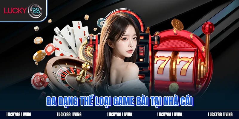 Đa dạng thể loại game bài tại nhà cái