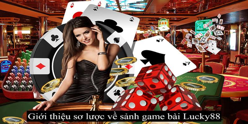 Tìm hiểu sơ lược về sảnh game tại Lucky88