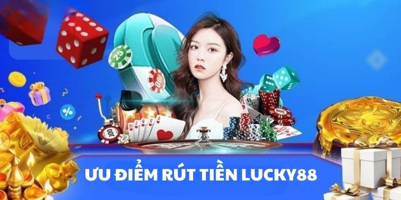 Ưu điểm rút tiền Lucky88 là gì?